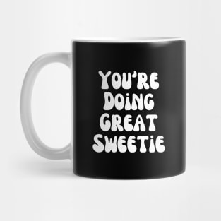 You're Doing Great Sweetie Mug